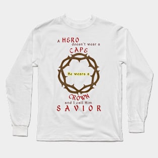 Christian Products - A Hero doesn't wear a Cape, he wears a Crown Long Sleeve T-Shirt